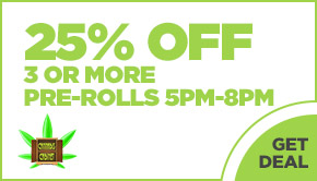 25% off 3 or more Pre-Rolls 5pm-8pm