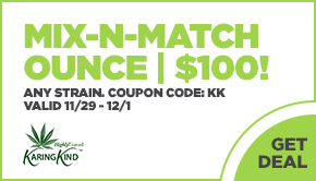 $100 Mix-n-Match OUNCE! Any Strain. Coupon Code: KK Valid 11/29 - 12/1