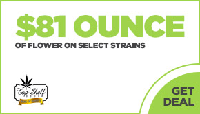 $81 Flower Oz on Select Strains!